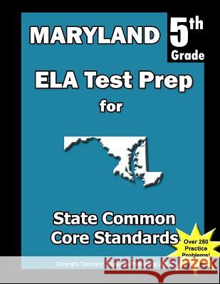 Maryland 5th Grade ELA Test Prep: Common Core Learning Standards Treasures, Teachers' 9781492249795 Createspace