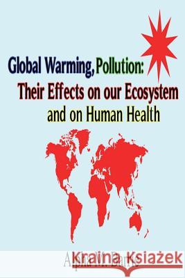 Global Warming, Pollution: Their Effects on our Ecosystem and on Human Health Barrie, Alpha M. 9781492250975 Createspace