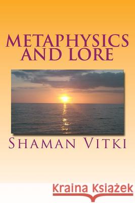Metaphysics and Lore Shaman Vitki 9781492251200 Createspace Independent Publishing Platform