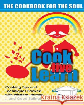 Cook Live Learn: The Cookbook for the Soul MR Dennis Killebrew 9781492251750