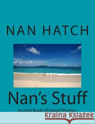 Nan's Stuff: Poems by Nan Hatch Nan Hatch 9781492253020 Createspace