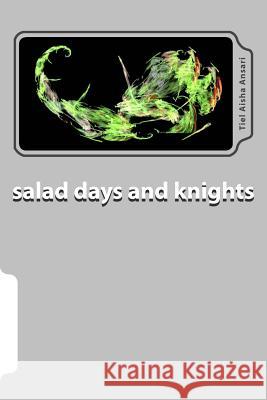 salad days and knights: Word salad poems from Figures of Speech Ansari, Tiel Aisha 9781492253242 Createspace