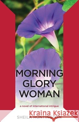 Morning Glory Woman Sheila Huntington 9781492254553
