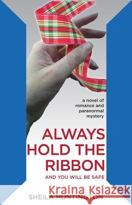 Always Hold the Ribbon Sheila Huntington 9781492254577