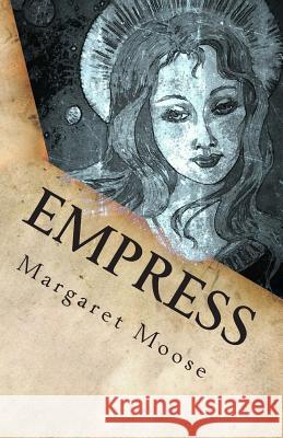 Empress: Annunaki Song of the Beginning Book Two Margaret Moose M. F. Moose 9781492255680 Createspace