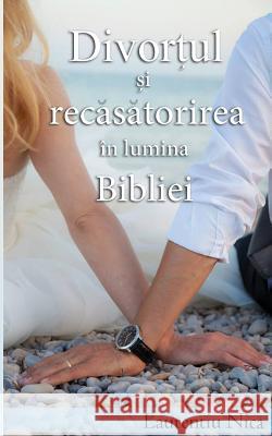 Divortul Si Recasatorirea in Lumina Bibliei Laurentiu Nica 9781492259084 Createspace