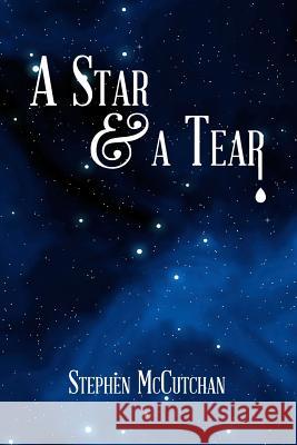 A Star and a Tear: A mystery novel exploring the symbiotic relationship of sexuality and spirituality. McCutchan, Stephen P. 9781492259794