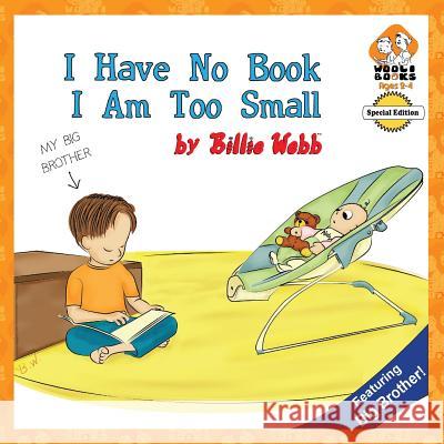 I Have No Book; I Am Too Small - Special Edition Billie Webb 9781492259824 Createspace