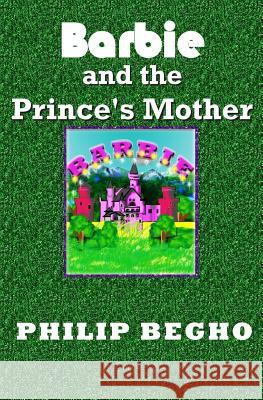 Barbie and the Prince's Mother Philip Begho 9781492260509 Createspace