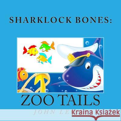 Sharklock Bones: Zoo Tails John L. Leone 9781492261292 Createspace