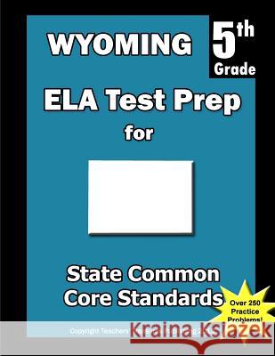 Wyoming 5th Grade ELA Test Prep: Common Core Learning Standards Treasures, Teachers' 9781492261711 Createspace