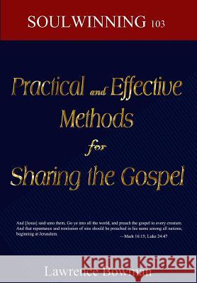 Practical and Effective Methods for Sharing the Gospel: Soulwinning 103 Lawrence Bowman 9781492262466