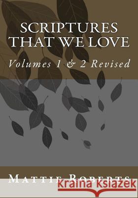 Scriptures That We Love: Volumes 1 & 2 Revised Mattie Roberts 9781492263005 Createspace
