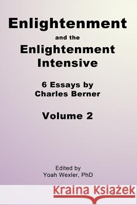 Enlightenment and the Enlightenment Intensive: Volume 2 Charles Berner Yoah Wexle 9781492263289 Createspace