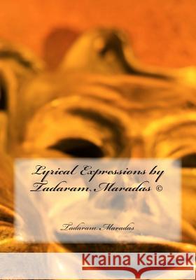 Lyrical Expressions by Tadaram Maradas (c) Maradas, Tadaram 9781492263838 Createspace