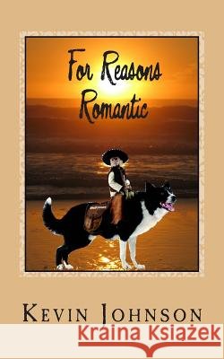 For Reasons Romantic Kevin Johnson 9781492264118 Createspace
