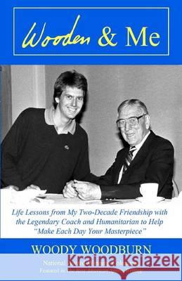 Wooden & Me: Life Lessons from My Two-Decade Friendship with the Legendary Coach and Humanitarian to Help 
