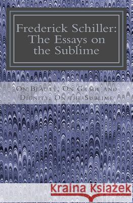 Frederick Schiller: The Essays on the Sublime Frederick Schiller Jean-Marc Rakotolahy 9781492264774