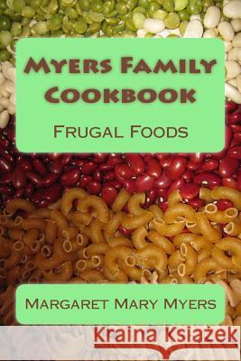 Myers Family Cookbook: Frugal Foods Margaret Mary Myers 9781492265719