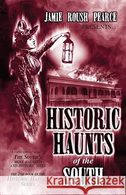 Historic Haunts of the South Jamie Roush Pearce 9781492266549