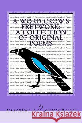 A Word Crow's Fretwork: A Collection of Poems Kimberly C. Stickrath 9781492267225