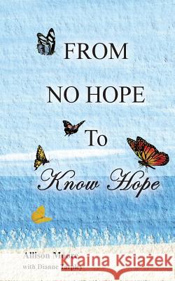 From No Hope to Know Hope Allison Moore Dianne Tarpley 9781492267706 Createspace