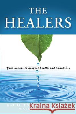The Healers: Your access to perfect health and happiness Gabari, Wayne G. 9781492268796 Createspace Independent Publishing Platform