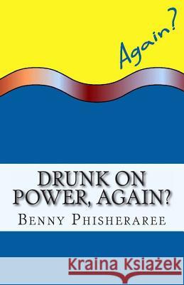 Drunk on Power, Again?: It's Only Common Sense Benny Phisheraree David Wright 9781492269670 Createspace