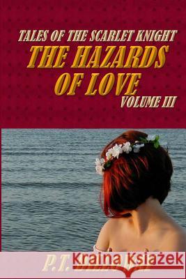 The Hazards of Love (Tales of the Scarlet Knight #3) P. T. Dilloway 9781492269724 Createspace
