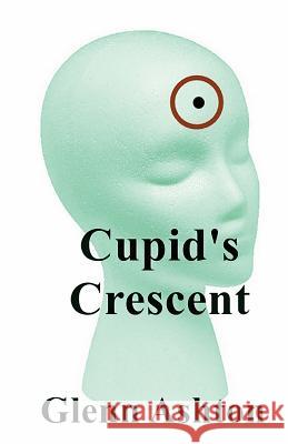Cupid's Crescent Glenn Ashton 9781492270201 Createspace
