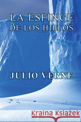 La esfinge de los hielos Verne, Julio 9781492272267 Createspace