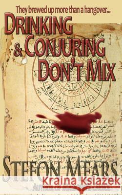 Drinking and Conjuring Don't Mix Stefon Mears 9781492272670 Createspace Independent Publishing Platform