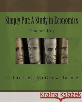 Simply Put: A Study in Economics Teacher Key Mrs Catherine McGrew Jaime 9781492272915 Createspace