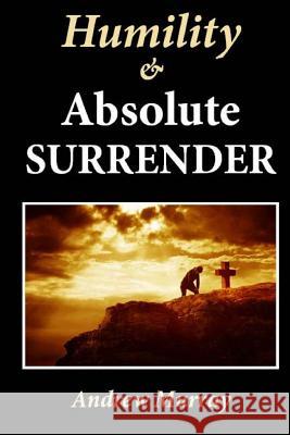 Humility & Absolute Surrender Andrew Murray 9781492273578 Createspace