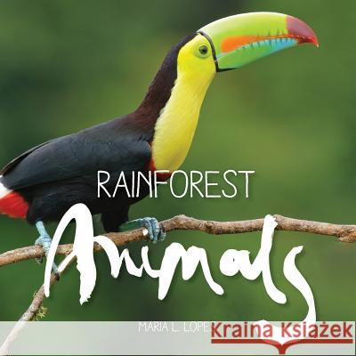 Rainforest Animals Maria L. Lopes 9781492275107 Createspace Independent Publishing Platform