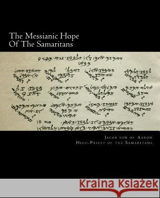 The Messianic Hope Of The Samaritans: Large-Print Edition Kori, Abdullah Ben 9781492276357 Createspace