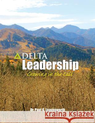 Delta Leadership: Growing in the Call Dr Paul G. Leavenworth 9781492277453 Createspace