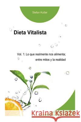 Dieta Vitalista Vol. 1: lo que realmente nos alimenta; entre mitos y la realidad Rueda, Fabian 9781492277934 Createspace