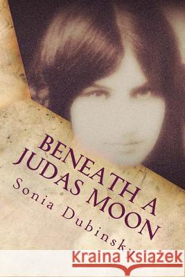 Beneath a Judas Moon Sonia M. Dubinsky 9781492278757 Createspace