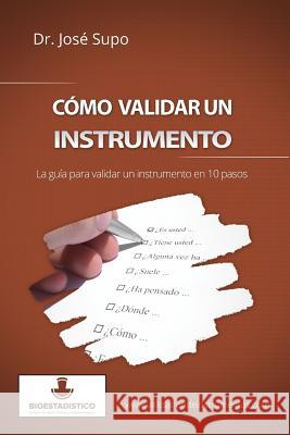 Cómo validar un instrumento: La guía para validar un instrumento en 10 pasos Supo, Jose 9781492278900 Createspace