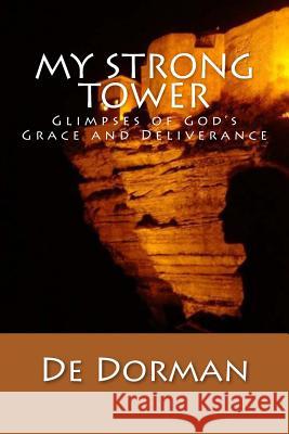 My Strong Tower: Glimpses of God's Grace and Deliverance De Dorman 9781492278986