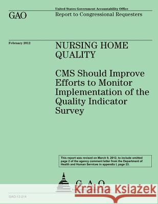 Nursing Home Quality: CMS Should Improve Efforts to Monitor Implementation of the Quality Indicator Survey Us Government Accountability Office 9781492280583 Createspace