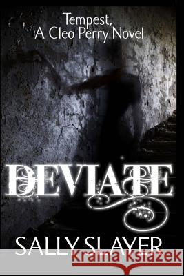 Deviate: Tempest: A Cleo Perry Novel Sally Slayer 9781492281016 Createspace