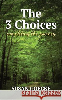 The Three Choices: Completing the Journey Susan Goecke Alice Percy Strauss Erica Vital Lazarre 9781492281405