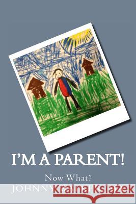 I'm a Parent!: Now What? Johnny Walke 9781492283355