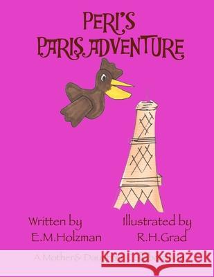 Peri's Paris Adventure E. M. Holzman R. H. Grad 9781492283560 Createspace