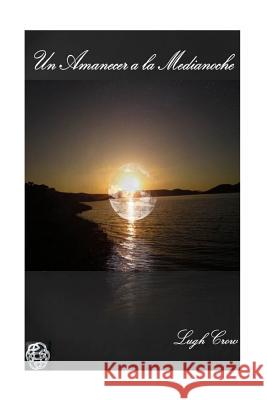 Un Amanecer a la Medianoche Lugh Crow Grethel Sanchez 9781492284048 Createspace