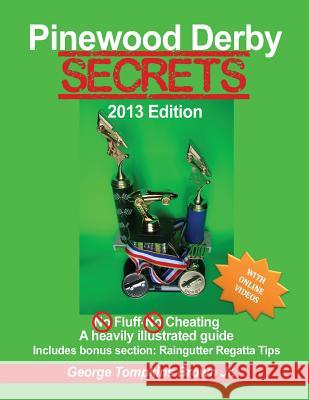 Pinewood Derby Secrets: With Bonus Section Raingutter Regatta Tips George Tompkins Brow 9781492284109 Createspace