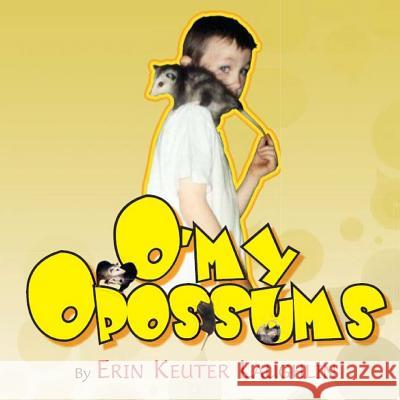 O'My Opossums Erin K. Keute 9781492284239 Createspace