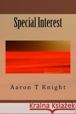 Special Interest Aaron T. Knight 9781492284451 Createspace